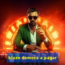 blaze demora a pagar